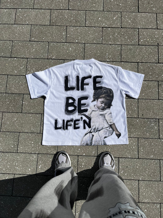 (WHITE) LIFE BE LIFE’N TEE